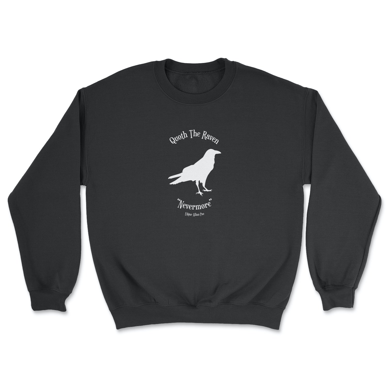 This black crewneck sweater contains a white silhouette of a raven in the centre of the graphic.  At the top are the words "Quoth the Raven" and at the bottom "Nevermore."  Edgar Allan Poe. 